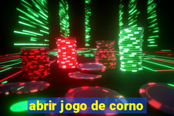 abrir jogo de corno